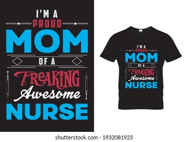 Nurse quote - I'm a proud mom of a freaking awesome nurse - design for t shirt, poster, mug, cards.