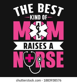 Nurse Quotes - The best kind of mom raises a nurse -  Nurse t shirt - vector graphic design.