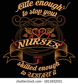 Nurse quotes - cute enough to stop your Heart Nurses skilled enough to Restart it - T shirt design
