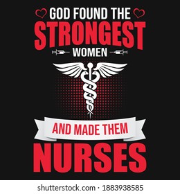 Nurse Quotes - God found the strongest women and made them nurses -  Nurse t shirt - vector graphic design.