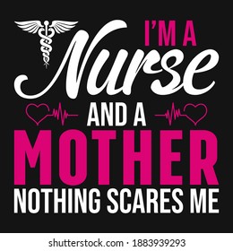 Nurse Quotes - I'm a nurse and a mother nothing scares me -  Nurse t shirt - vector graphic design.