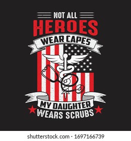 Nurse Quotes - Not All Heroes Wear Capes My Daughter Wears Scrubs - Nurse t-shirt - vector graphic design.