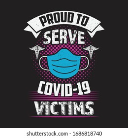 Nurse Quotes - Proud To Serve COVID-19 Victims - Coronavirus Volunteer Nurse. Corona Fighter T-shirt Vector Design.