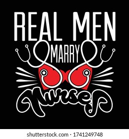 Nurse Quotes and Slogan good for T-Shirt. Real Men Marry Nurses.