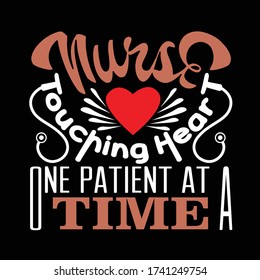 Nurse Quotes and Slogan good for T-Shirt. Nurse Touching Heart One Patient at a Time.