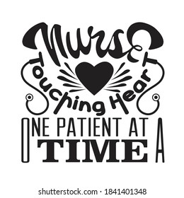 Nurse Quotes and Slogan good for T-Shirt. Nurse Touching Heart One Patient at a Time.