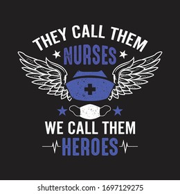 Nurse Quotes - They Call Them Nurses We Call Them Heroes - Corona Fighter - Nurse T-shirt - Vector Printing Graphic Design Poster.