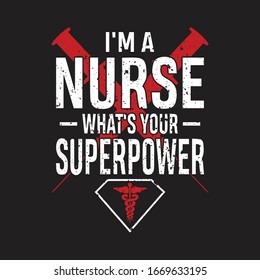 Nurse Quotes - I'm A NURSE What's Your Superpower. Nurse t-shirt - vector graphic design.