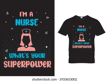 Nurse Quotes - I'm a Nurse. What's Your Superpower. Nurse t-shirt - vector printing graphic design poster.