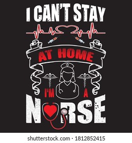 Nurse saying - I can not stay at home I am a nurse - Design for T shirt, Mug, Posters.