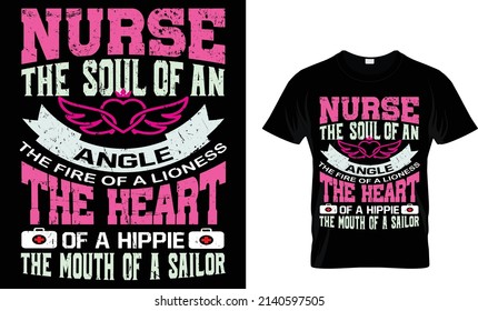 Nurse the soul of an angle,the fire of a lioness,the heart of a hippie,the mouth of a sailor.Colorful and fashionable t-shirt design.