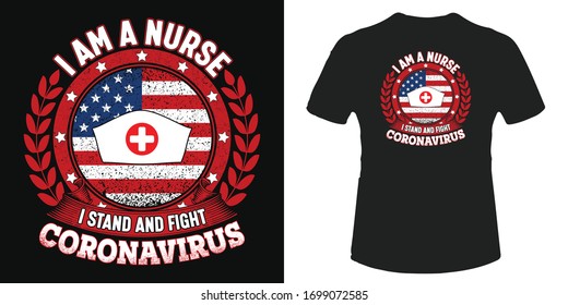 I am a nurse I stand and fight coronavirus t-shirt and poster vector design template. Nurse t-shirt with grungy US flag, stars. Covid-19 tee illustration. Nursing label, badge, emblem for print.