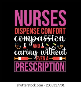 Nurse t shirt design, nurse dispense comfort.