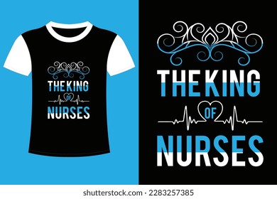 It's nurse T shirt design. The king of nurse. My favorite nurse calls me mom. It is a beautiful to be a nurse. I love its.