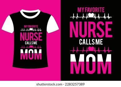 It's nurse T shirt design. The king of nurse. My favorite nurse calls me mom. It is a beautiful to be a nurse. I love its.