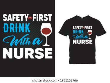 
Nurse T Shirt Design Quote Safety First Drink With A Nurse.  Vector illustration print design for mug, poster, pillow, banner, background.