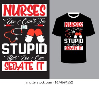 Nurse T Shirt Vector "Nurses We Can’t Fix Stupid but We Can Sedate it"Quote Design Art