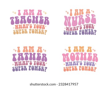 I am a nurse, teacher, mother, father, whats your super power funny retro quote design for t shirt, mug, print, etc