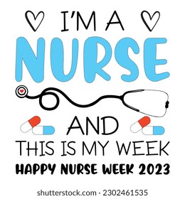 I'm a nurse and this is my week happy nurse week 2023 shirt design print template