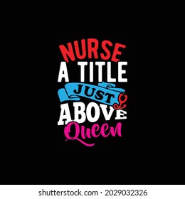 nurse a title just above queen, hospital graphic apparel, nurse and patient, best nurse ever greeting t shirt design