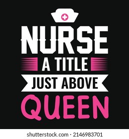 Nurse a title just above queen - nurse quotes t shirt design