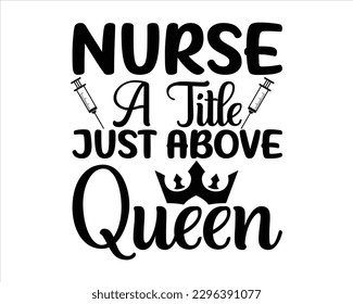 Nurse A Title Just Above Queen Svg Design,Nurse Design SVG ,nurse svgac,nurse T shirt design, nurse cut file,nurse svg,Nurse Quotes SVG, Doctor Svg svg