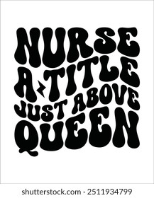 NURSE A TITLE JUST ABOVE QUEEN  Trendy Retro Nurse Bundle, Funny Nurse Shirt, Nurse wavy text, Stethoscope, Nursing