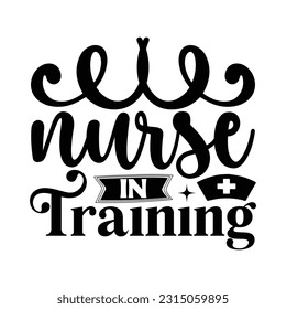 Nurse In Training,  Nurse t-shirt design nurse svg design nurse typography eps file