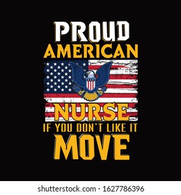 Nurse T-Shirt Design. Proud American Nurse If You Don't Like It Move. Vintage Typography Emblem With US Flag. 