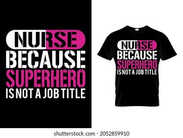 Nurse T-shirt Design With A Quote Nurse Because Superhero Is Not A Job Title - Design For T-shirt, Vector Graphic, Typographic Poster, Vintage, Label, Badge, Logo, Icon, Flyer, Sticker, Postcard