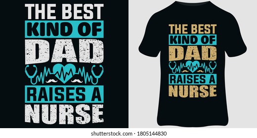 Nurse T-Shirt design template, Vintage nurse emblems, and nurse quote design. The best kind of dad raises a nurse.