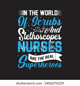 Nurse T-Shirt Design
In The World Of Scrubs And Stethoscopes Nurses Are The Real Superheroes