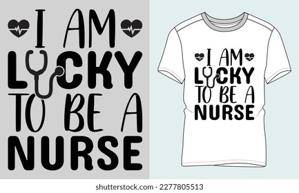 Nurse typographyMotorcycle Typography T-shirt Vector Design. 
I am lucky to be a nurse. 
motivational and inscription quotes.
perfect for print item and bags, 
isolated on black background