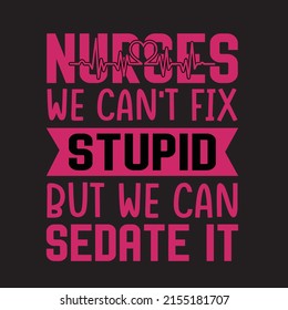Nurse we can't fix stupid t-shirt design