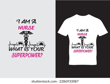 I am a Nurse what is your superpower best nursing t-shirt design, Best nurse t-shirt design, T-shirt design, and poster vector design template. Nursing t-shirt with medical element vectors. 