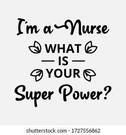 I am a nurse, what is your superpower - text word Hand drawn Lettering card. Modern brush calligraphy t-shirt Vector illustration.inspirational design for posters, flyers, banners background .