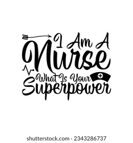 I am a nurse, what is your superpower? Nurse t-shirt. Nursing, doctor, practitioner, nurse practitioner t shirt design template, speech bubble design.