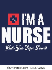 I'm A Nurse What's Your Super Power T-Shirt – NURSE SHIRT  - Vector graphic, typographic poster, vintage, label, badge, logo, icon or t-shirt
