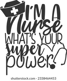 I'm A Nurse What's Your Super Power - Nurse Design