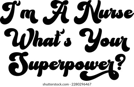 I'm A Nurse What's Your Superpower