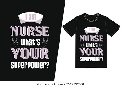 I am nurse what's your superpower Nurse day design. Nurse t-shirt design vector. For t-shirt print and other uses.