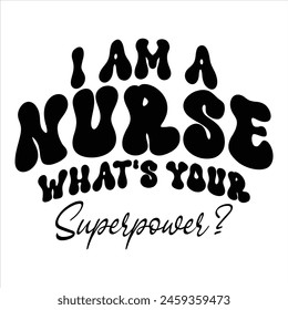 
I Am A Nurse What's Your Superpower T shirt