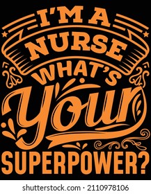 
I'm A Nurse What's Your Superpower T-shirt Design