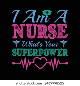 I Am A Nurse What's Your Superpower Typography T-shirt design vector
