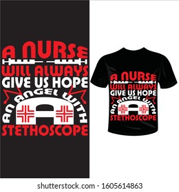 A nurse will always give us hope an angel with a stethoscope Typography T-shirt Design For Nursing