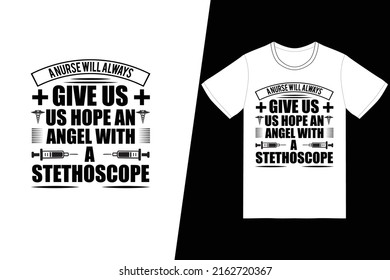 A nurse will always give us hope an angel with a stethoscope Nurse day design. Nurse t-shirt design vector. For t-shirt print and other uses.
