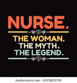 Nurse The Woman The Myth The Legend - Typography T-shirt design vector