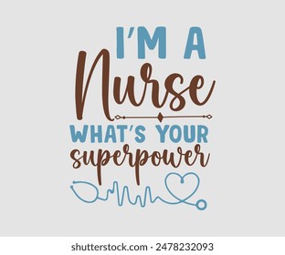 I Am A Nurse What’s Your Superpower, Nurse t-shirt, Nursing, Vector, nurse practitioner t shirt design template