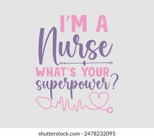 I Am A Nurse What’s Your Superpower, Nurse t-shirt, Nursing, Vector, nurse practitioner t shirt design template