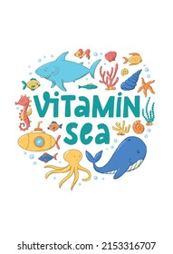 Nursery sea poster, print, card, apparel design with lettering quote 'Vitamin sea' and hand drawn doodles. EPS 10